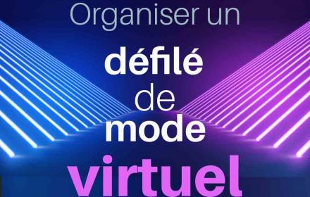 Defile de mode virtuel, nos conseils pour une expérience client exceptionnelle