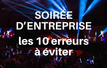 soirée entreprise : les 10 erreurs à éviter pour organiser une soirée événement